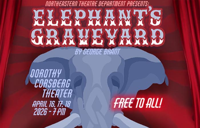 Northeastern Theatre Department Presents: Elephant's Graveyard by George Brant Dorothy Corsberg Theater April 16, 17, 18 2026 7pm Free to All!