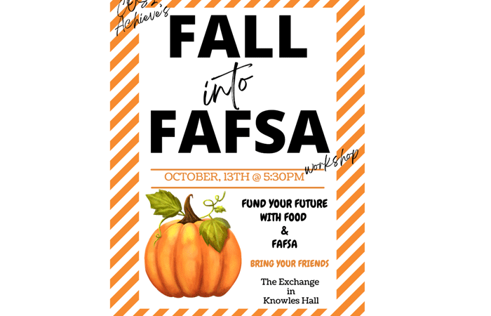 COSI Achieves Fall into FAFSA workshop October, 13th @ 5:30pm The Exchange in Knowles Hall